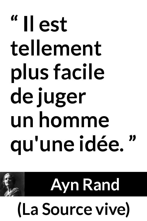 Citation d'Ayn Rand sur le jugement tirée de La Source vive - Il est tellement plus facile de juger un homme qu'une idée.