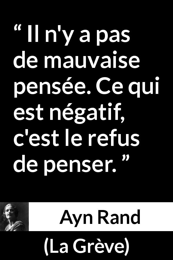 Citation d'Ayn Rand sur le mal tirée de La Grève - Il n'y a pas de mauvaise pensée. Ce qui est négatif, c'est le refus de penser.