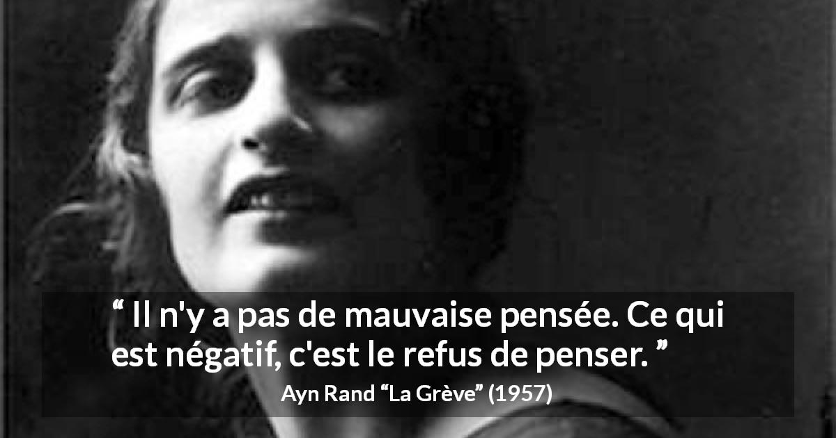 Citation d'Ayn Rand sur le mal tirée de La Grève - Il n'y a pas de mauvaise pensée. Ce qui est négatif, c'est le refus de penser.