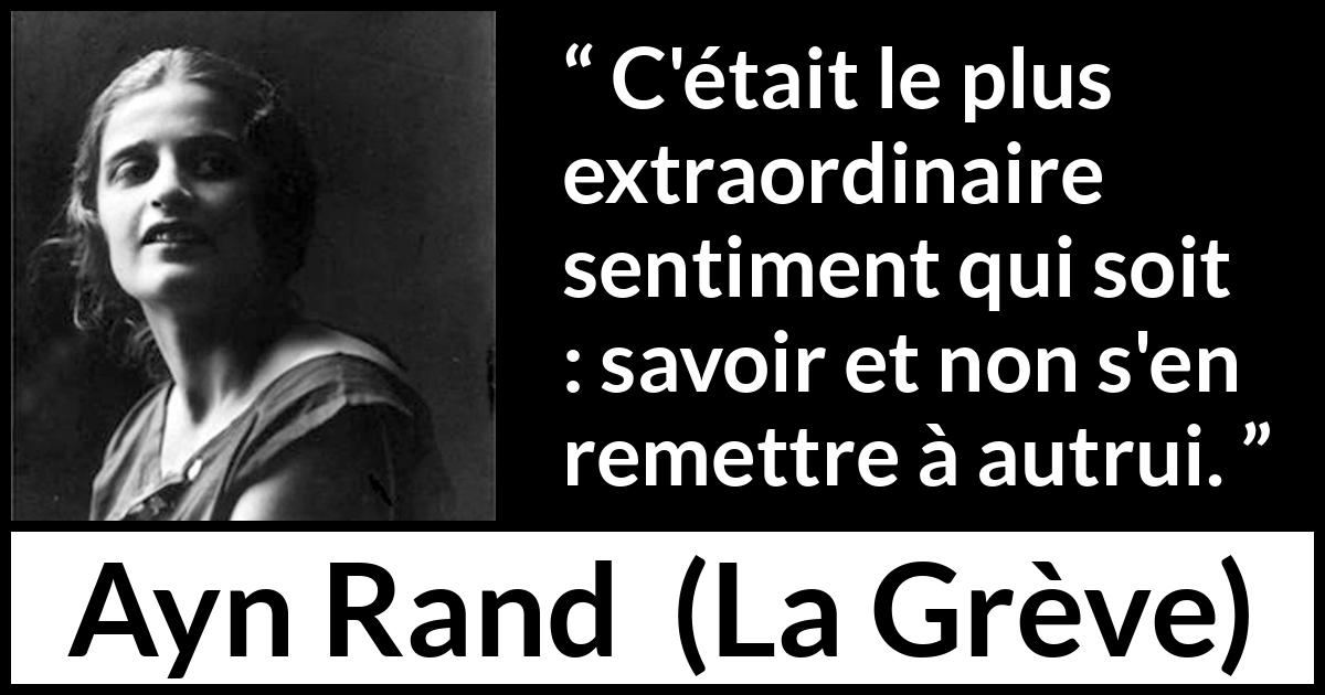 Citation d'Ayn Rand sur le savoir tirée de La Grève - C'était le plus extraordinaire sentiment qui soit : savoir et non s'en remettre à autrui.