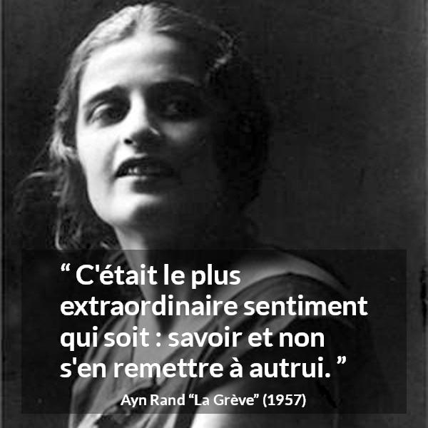 Citation d'Ayn Rand sur le savoir tirée de La Grève - C'était le plus extraordinaire sentiment qui soit : savoir et non s'en remettre à autrui.