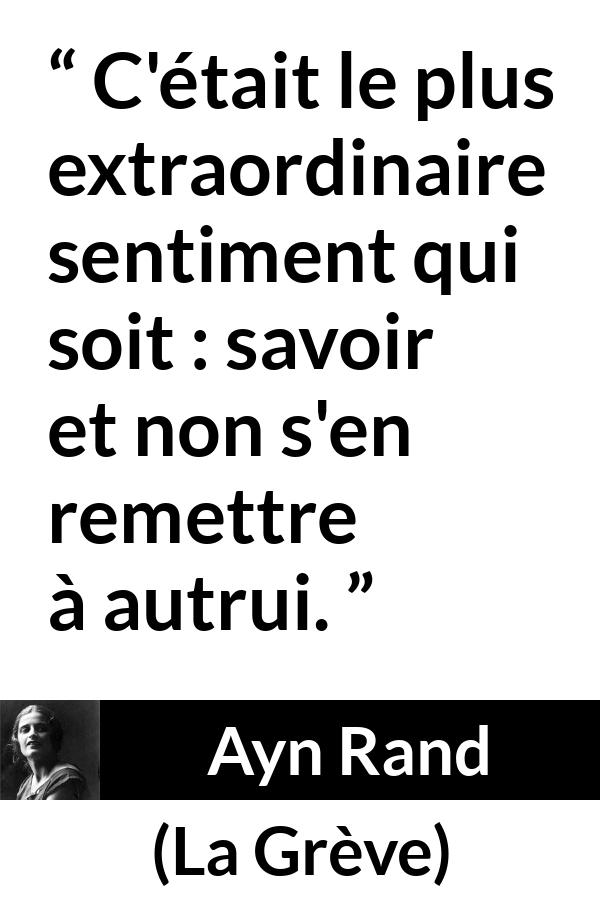 Citation d'Ayn Rand sur le savoir tirée de La Grève - C'était le plus extraordinaire sentiment qui soit : savoir et non s'en remettre à autrui.