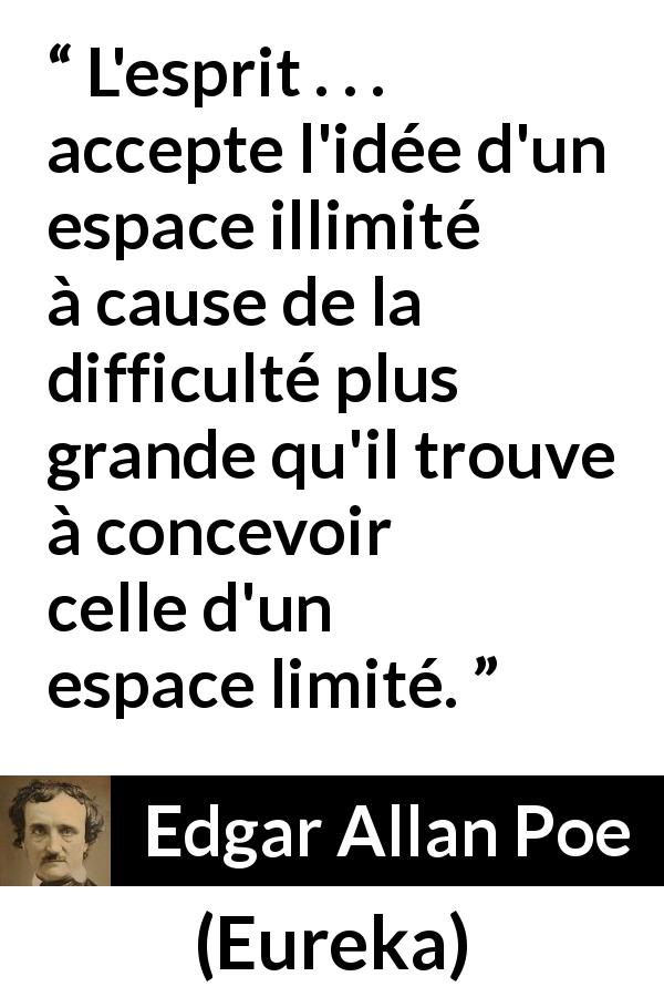 Citation d'Edgar Allan Poe sur l'infini tirée d'Eureka - L'esprit . . . accepte l'idée d'un espace illimité à cause de la difficulté plus grande qu'il trouve à concevoir celle d'un espace limité.