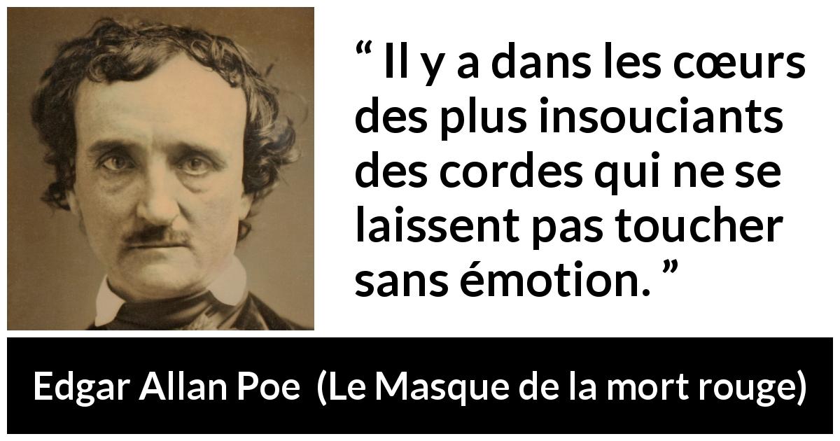 Citation d'Edgar Allan Poe sur la sensibilité tirée du Masque de la mort rouge - Il y a dans les cœurs des plus insouciants des cordes qui ne se laissent pas toucher sans émotion.
