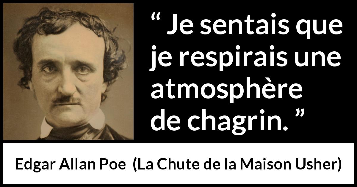 Citation d'Edgar Allan Poe sur la tristesse tirée de La Chute de la Maison Usher - Je sentais que je respirais une atmosphère de chagrin.