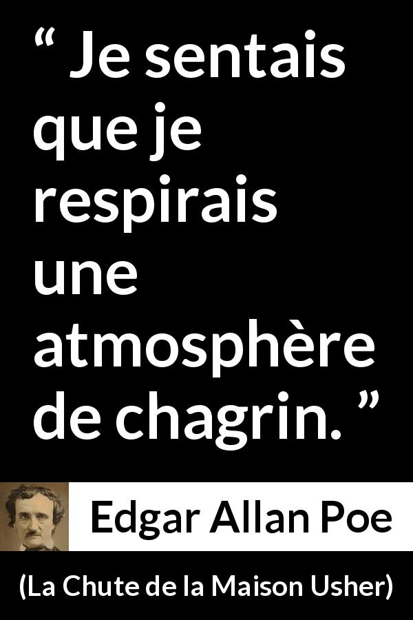 Citation d'Edgar Allan Poe sur la tristesse tirée de La Chute de la Maison Usher - Je sentais que je respirais une atmosphère de chagrin.