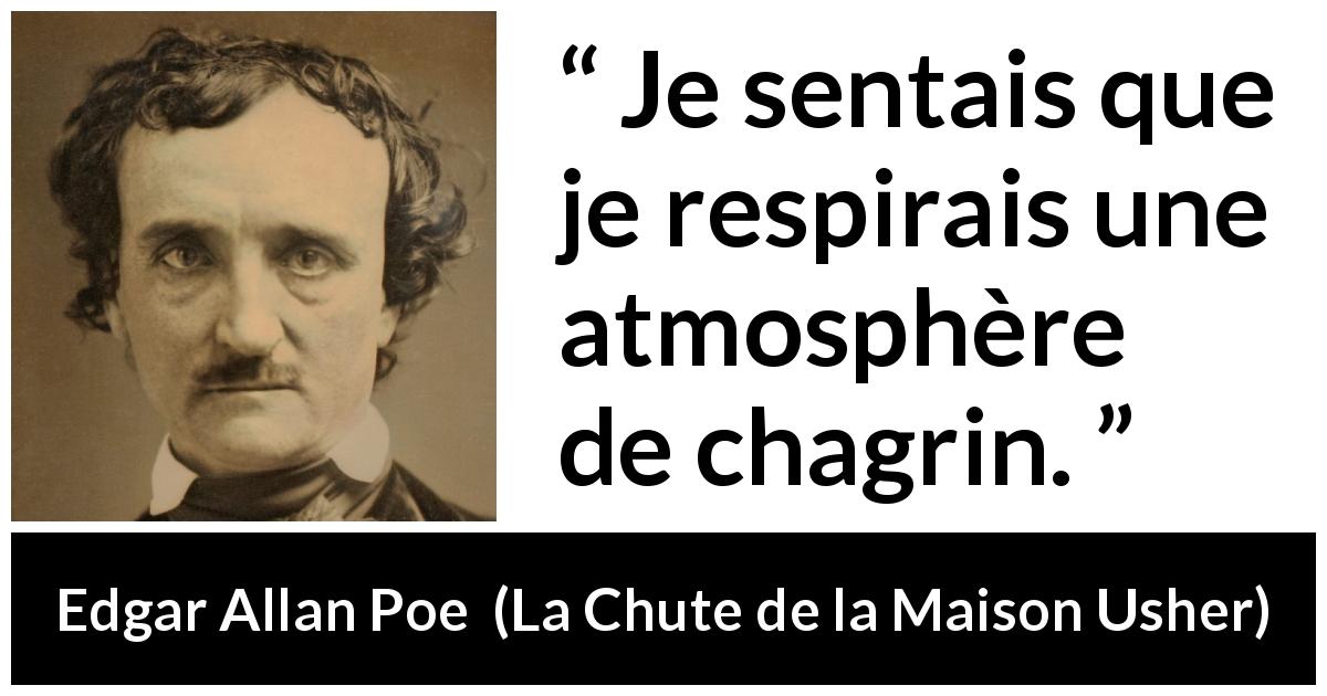 Citation d'Edgar Allan Poe sur la tristesse tirée de La Chute de la Maison Usher - Je sentais que je respirais une atmosphère de chagrin.