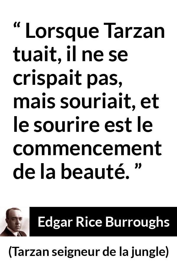 Citation d'Edgar Rice Burroughs sur la beauté tirée de Tarzan seigneur de la jungle - Lorsque Tarzan tuait, il ne se crispait pas, mais souriait, et le sourire est le commencement de la beauté.