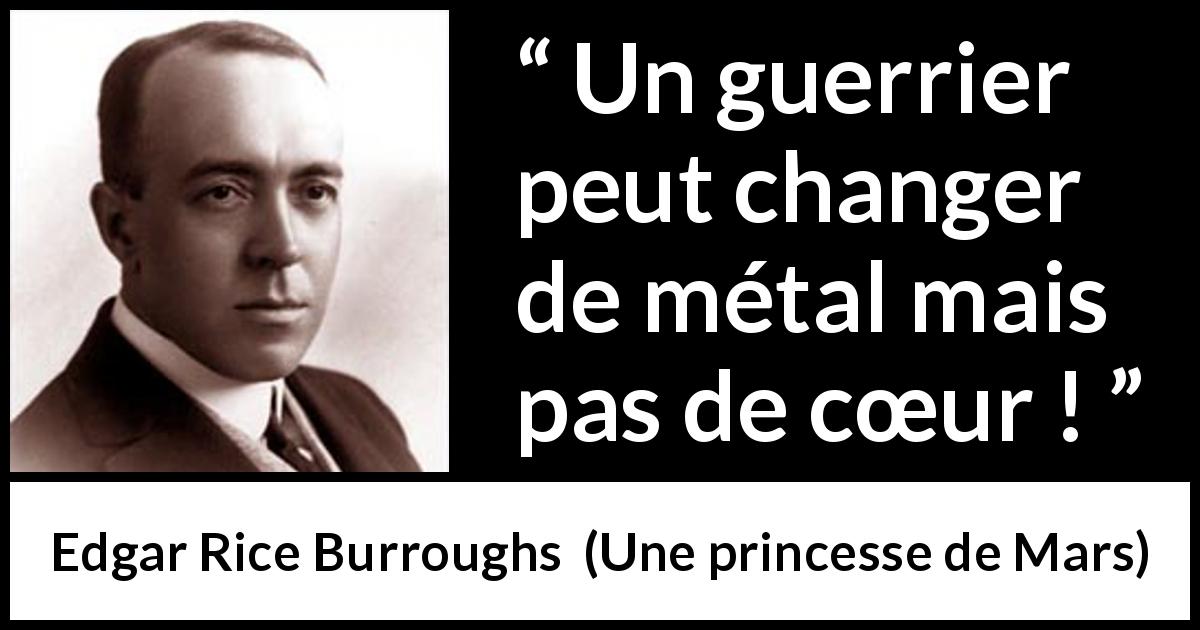 Citation d'Edgar Rice Burroughs sur le combat tirée d'Une princesse de Mars - Un guerrier peut changer de métal mais pas de cœur !
