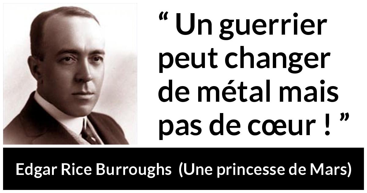 Citation d'Edgar Rice Burroughs sur le combat tirée d'Une princesse de Mars - Un guerrier peut changer de métal mais pas de cœur !