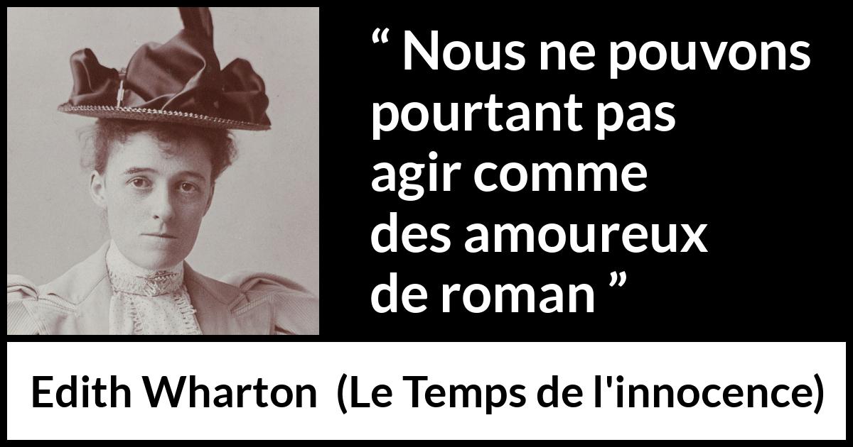 Citation d'Edith Wharton sur l'amour tirée du Temps de l'innocence - Nous ne pouvons pourtant pas agir comme des amoureux de roman