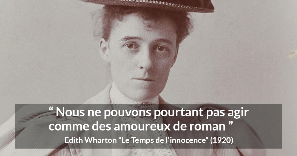 Citation d'Edith Wharton sur l'amour tirée du Temps de l'innocence - Nous ne pouvons pourtant pas agir comme des amoureux de roman