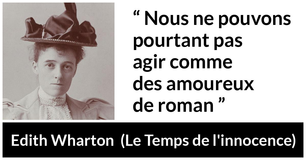 Citation d'Edith Wharton sur l'amour tirée du Temps de l'innocence - Nous ne pouvons pourtant pas agir comme des amoureux de roman
