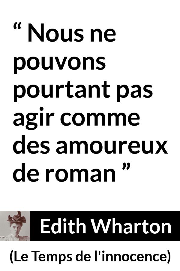Citation d'Edith Wharton sur l'amour tirée du Temps de l'innocence - Nous ne pouvons pourtant pas agir comme des amoureux de roman