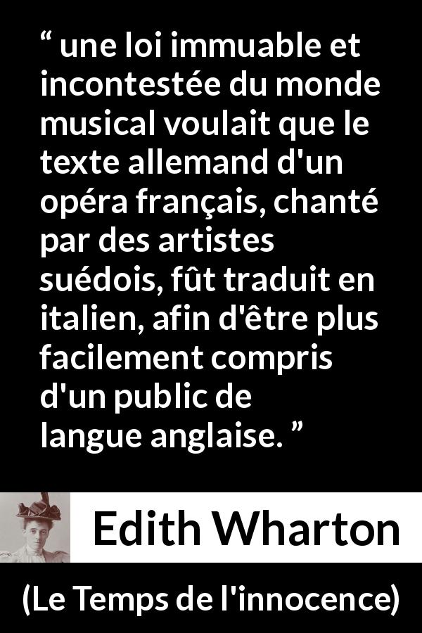 Citation d'Edith Wharton sur la langue tirée du Temps de l'innocence - une loi immuable et incontestée du monde musical voulait que le texte allemand d'un opéra français, chanté par des artistes suédois, fût traduit en italien, afin d'être plus facilement compris d'un public de langue anglaise.