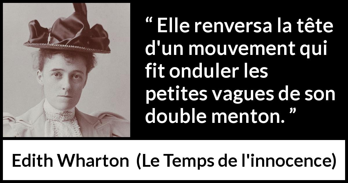 Citation d'Edith Wharton sur menton tirée du Temps de l'innocence - Elle renversa la tête d'un mouvement qui fit onduler les petites vagues de son double menton.
