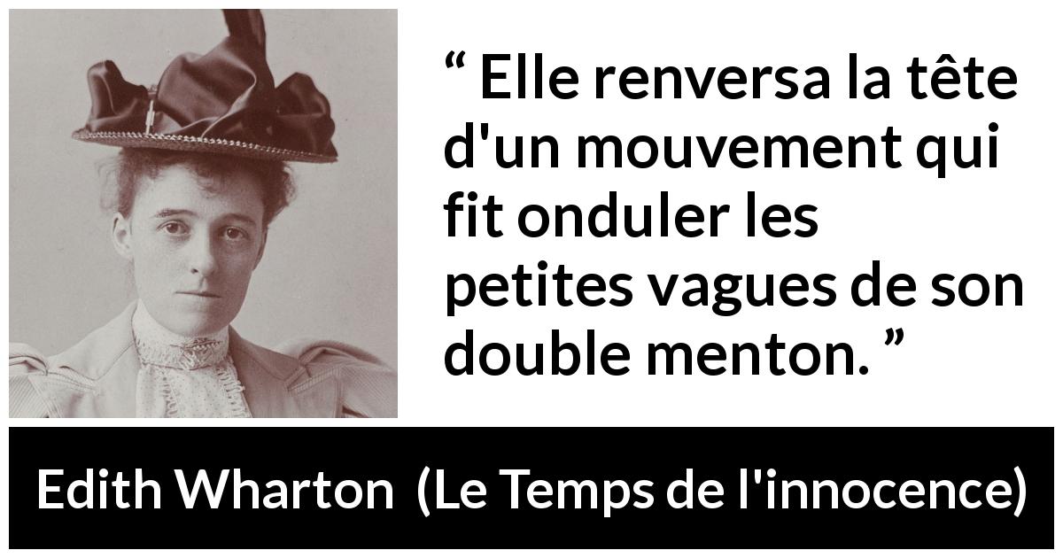 Citation d'Edith Wharton sur menton tirée du Temps de l'innocence - Elle renversa la tête d'un mouvement qui fit onduler les petites vagues de son double menton.