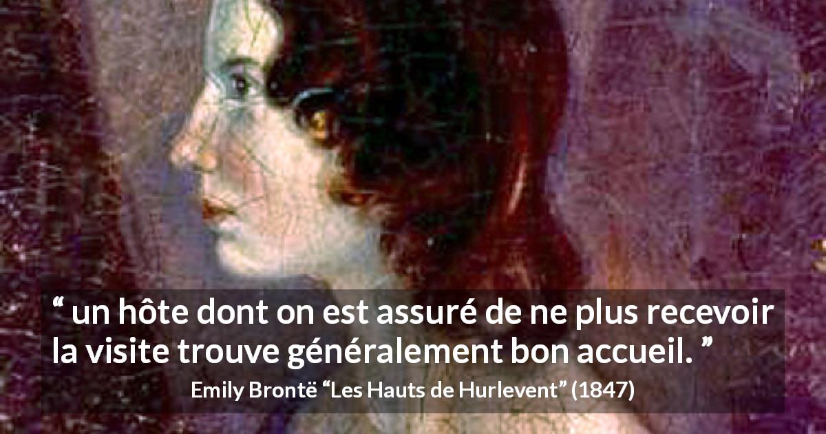 Citation d'Emily Brontë sur accueil tirée des Hauts de Hurlevent - un hôte dont on est assuré de ne plus recevoir la visite trouve généralement bon accueil.