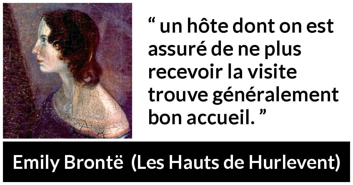 Citation d'Emily Brontë sur accueil tirée des Hauts de Hurlevent - un hôte dont on est assuré de ne plus recevoir la visite trouve généralement bon accueil.
