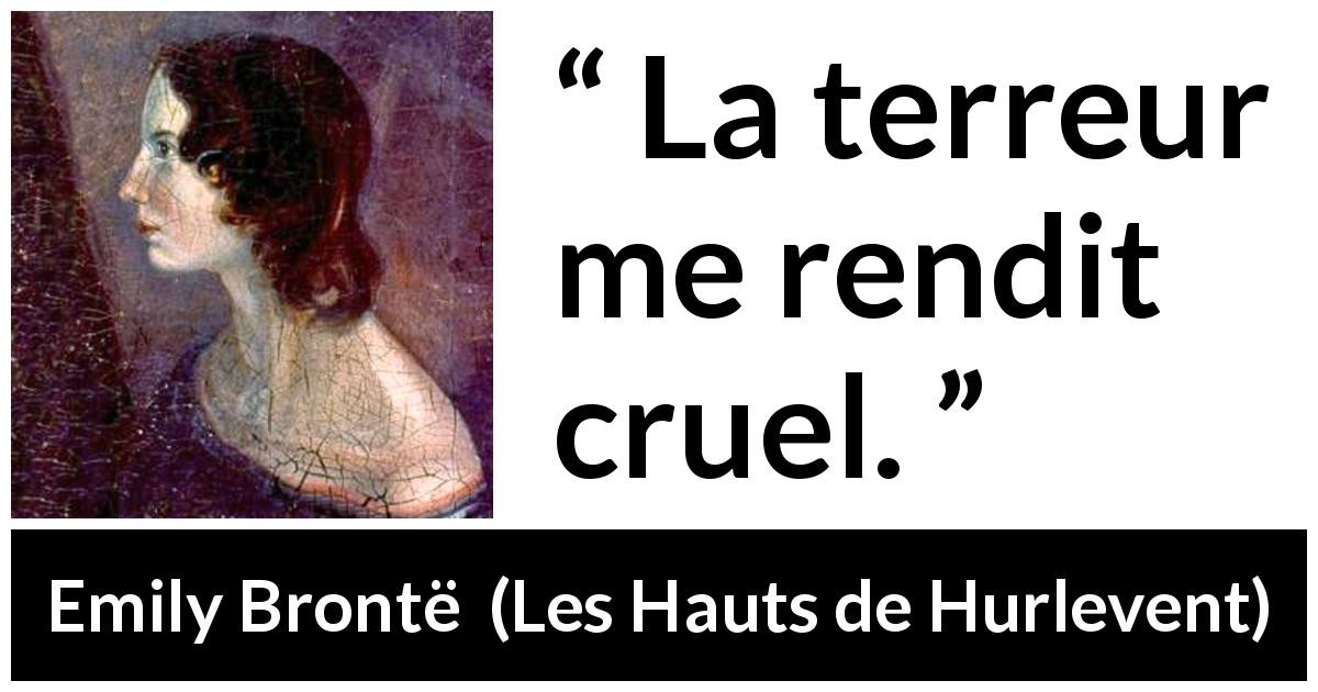 Citation d'Emily Brontë sur la terreur tirée des Hauts de Hurlevent - La terreur me rendit cruel.