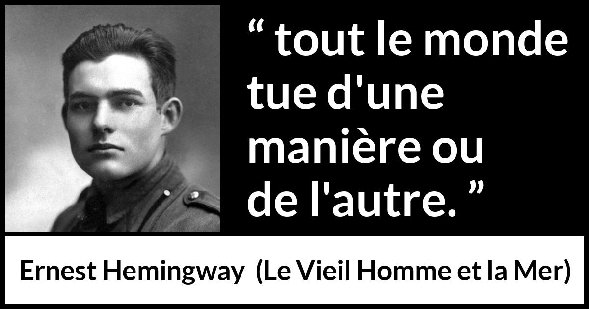 Citation d'Ernest Hemingway sur la mort tirée du Vieil Homme et la Mer - tout le monde tue d'une manière ou de l'autre.