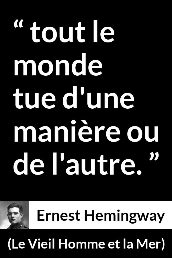 Citation d'Ernest Hemingway sur la mort tirée du Vieil Homme et la Mer - tout le monde tue d'une manière ou de l'autre.