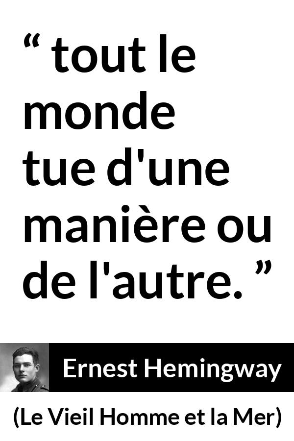 Citation d'Ernest Hemingway sur la mort tirée du Vieil Homme et la Mer - tout le monde tue d'une manière ou de l'autre.