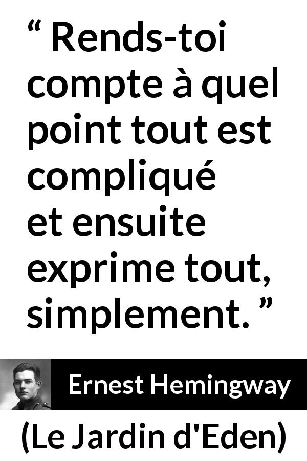Citation d'Ernest Hemingway sur la simplicité tirée du Jardin d'Eden - Rends-toi compte à quel point tout est compliqué et ensuite exprime tout, simplement.