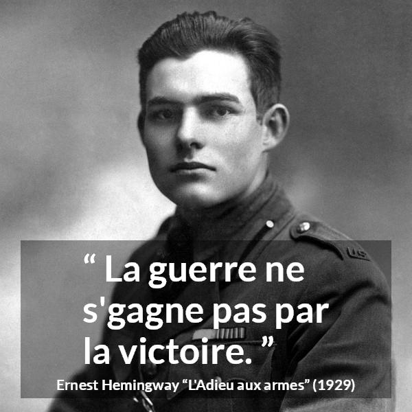 Citation d'Ernest Hemingway sur la victoire tirée de L'Adieu aux armes - La guerre ne s'gagne pas par la victoire.