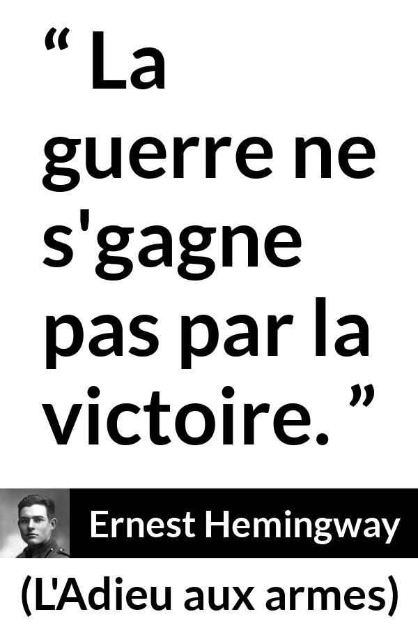 Citation d'Ernest Hemingway sur la victoire tirée de L'Adieu aux armes - La guerre ne s'gagne pas par la victoire.