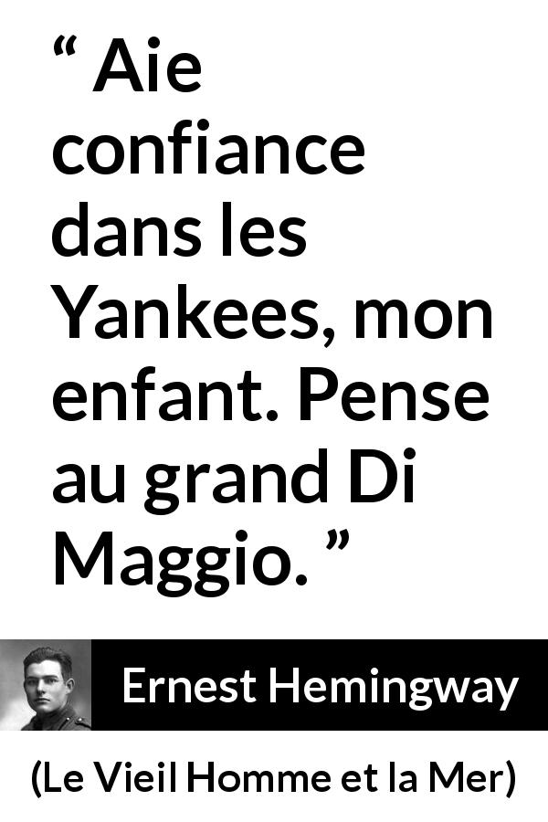 Citation d'Ernest Hemingway sur le baseball tirée du Vieil Homme et la Mer - Aie confiance dans les Yankees, mon enfant. Pense au grand Di Maggio.