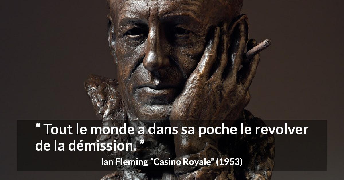 Citation d'Ian Fleming sur les armes tirée de Casino Royale - Tout le monde a dans sa poche le revolver de la démission.