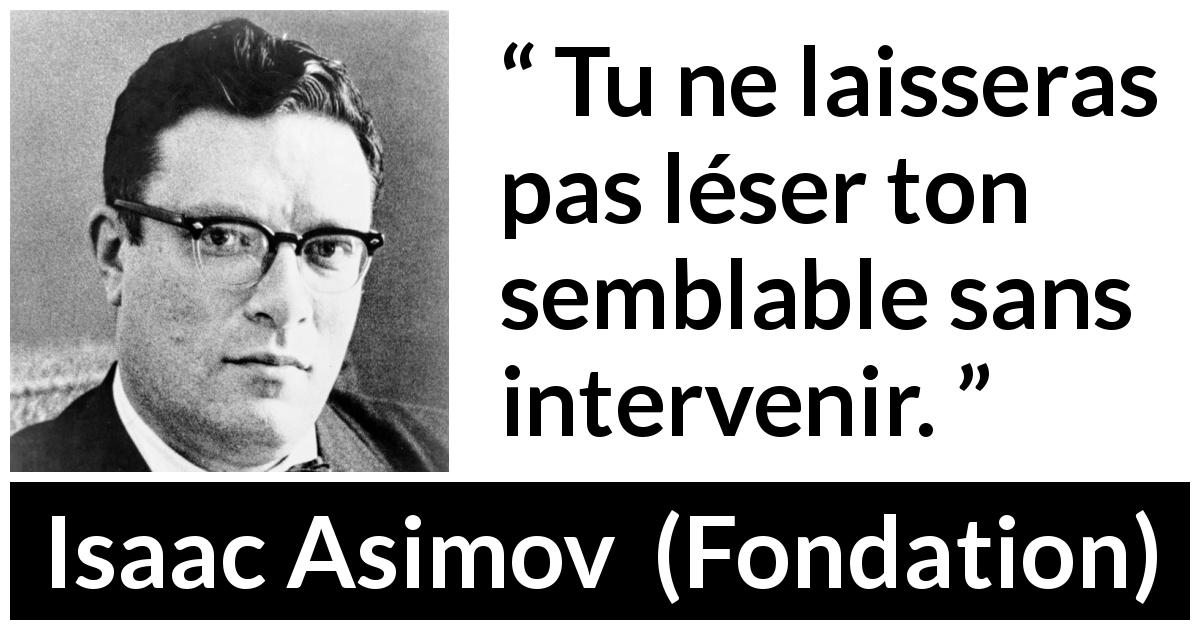 Citation d'Isaac Asimov sur l'injustice tirée de Fondation - Tu ne laisseras pas léser ton semblable sans intervenir.