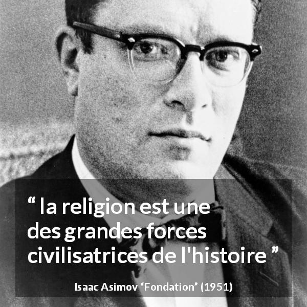 Citation d'Isaac Asimov sur la religion tirée de Fondation - la religion est une des grandes forces civilisatrices de l'histoire