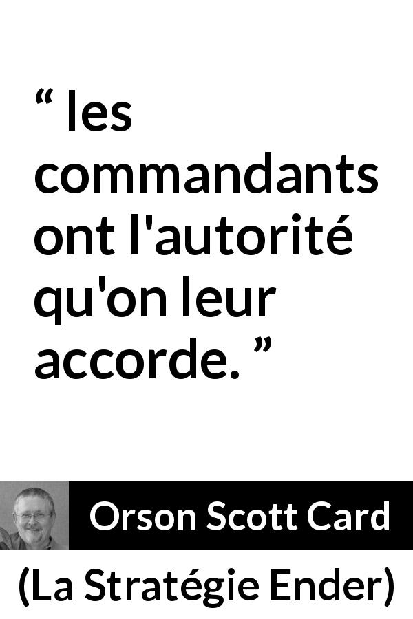 Citation d'Orson Scott Card sur l'autorité tirée de La Stratégie Ender - les commandants ont l'autorité qu'on leur accorde.