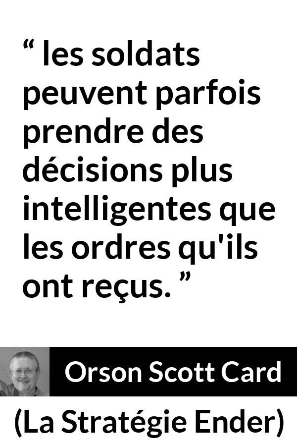Citation d'Orson Scott Card sur la décision tirée de La Stratégie Ender - les soldats peuvent parfois prendre des décisions plus intelligentes que les ordres qu'ils ont reçus.