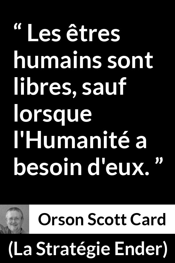 Citation d'Orson Scott Card sur la liberté tirée de La Stratégie Ender - Les êtres humains sont libres, sauf lorsque l'Humanité a besoin d'eux.