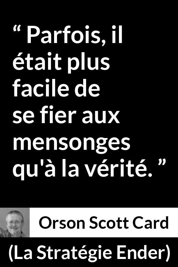 Citation d'Orson Scott Card sur la vérité tirée de La Stratégie Ender - Parfois, il était plus facile de se fier aux mensonges qu'à la vérité.