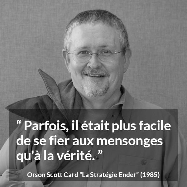 Citation d'Orson Scott Card sur la vérité tirée de La Stratégie Ender - Parfois, il était plus facile de se fier aux mensonges qu'à la vérité.