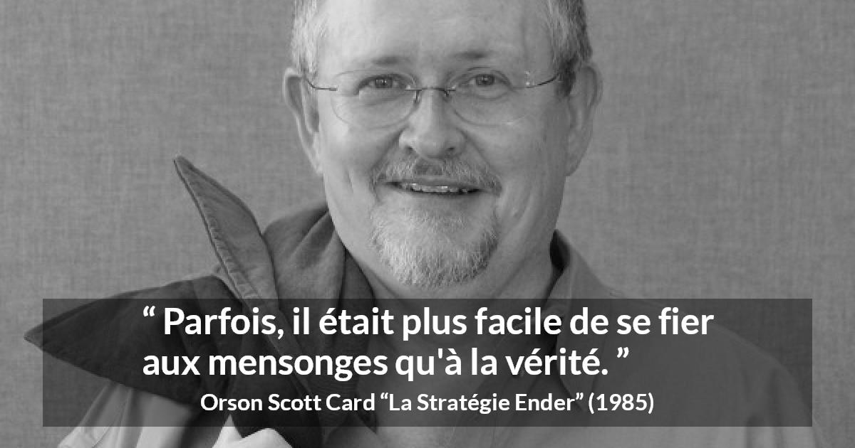 Citation d'Orson Scott Card sur la vérité tirée de La Stratégie Ender - Parfois, il était plus facile de se fier aux mensonges qu'à la vérité.