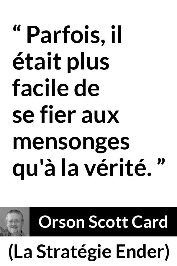 Citation d'Orson Scott Card sur la vérité tirée de La Stratégie Ender - Parfois, il était plus facile de se fier aux mensonges qu'à la vérité.