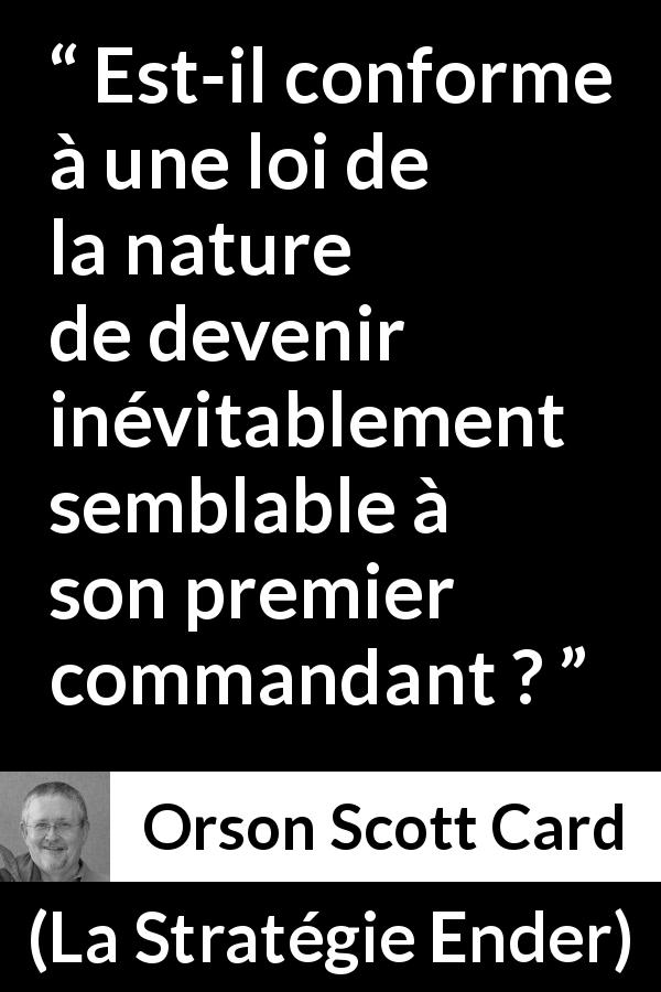 Citation d'Orson Scott Card sur le commandement tirée de La Stratégie Ender - Est-il conforme à une loi de la nature de devenir inévitablement semblable à son premier commandant ?