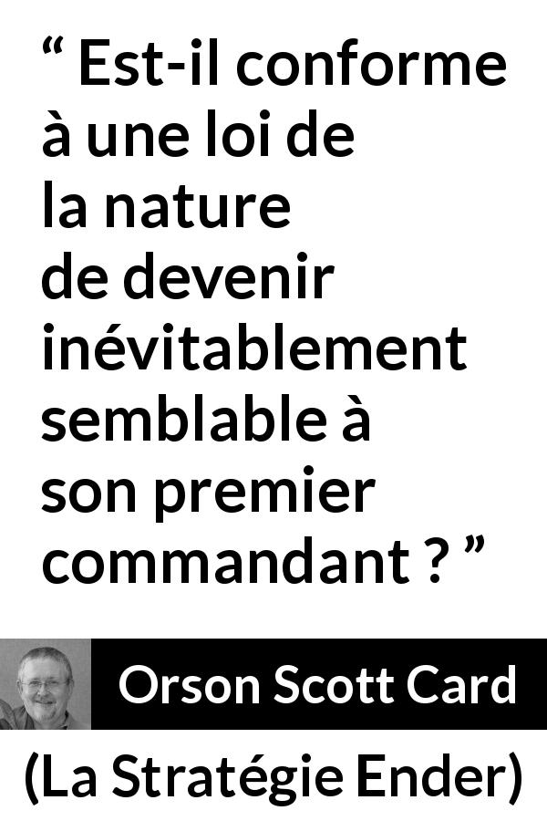 Citation d'Orson Scott Card sur le commandement tirée de La Stratégie Ender - Est-il conforme à une loi de la nature de devenir inévitablement semblable à son premier commandant ?