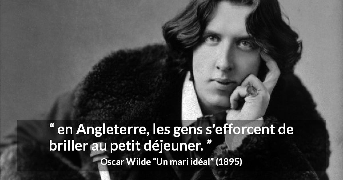 Citation d'Oscar Wilde sur Angleterre tirée d'Un mari idéal - en Angleterre, les gens s'efforcent de briller au petit déjeuner.