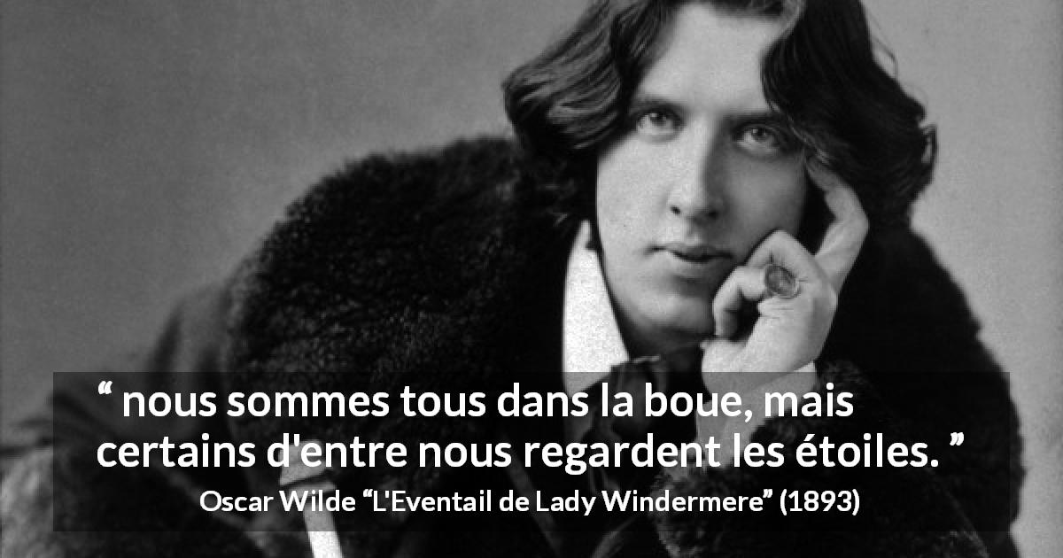 Citation d'Oscar Wilde sur l'ambition tirée de L'Eventail de Lady Windermere - nous sommes tous dans la boue, mais certains d'entre nous regardent les étoiles.