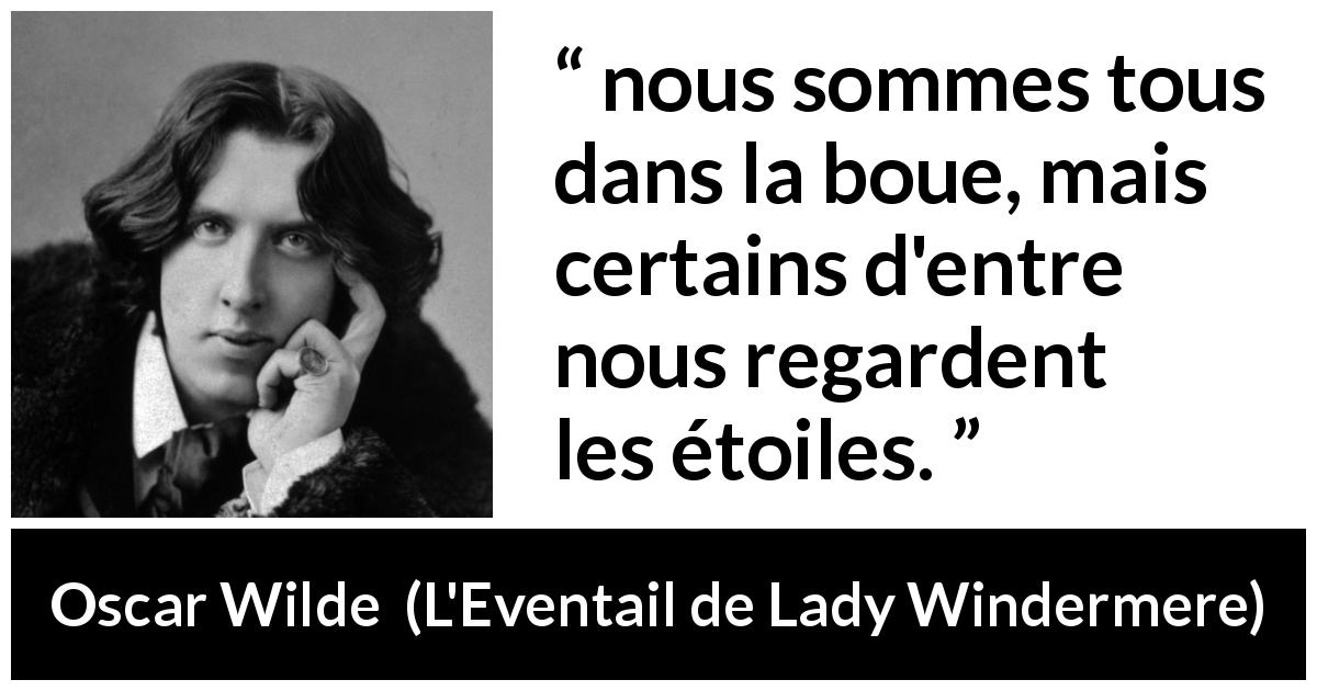 Citation d'Oscar Wilde sur l'ambition tirée de L'Eventail de Lady Windermere - nous sommes tous dans la boue, mais certains d'entre nous regardent les étoiles.