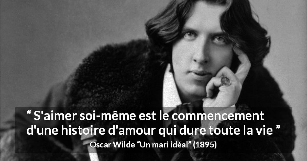 Citation d'Oscar Wilde sur l'amour tirée d'Un mari idéal - S'aimer soi-même est le commencement d'une histoire d'amour qui dure toute la vie