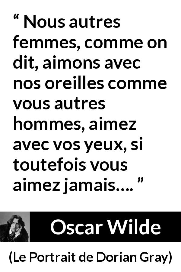 Nous Autres Femmes Comme On Dit Aimons Avec Nos Oreilles Comme Vous Autres Hommes Aimez Avec Vos Yeux Si Toutefois Vous Aimez Jamais Kwize