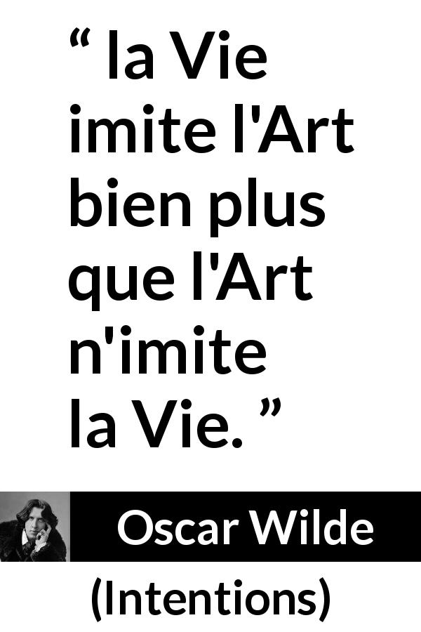 Citation d'Oscar Wilde sur l'art tirée d'Intentions - la Vie imite l'Art bien plus que l'Art n'imite la Vie.