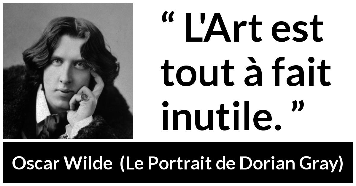 Citation d'Oscar Wilde sur l'art tirée du Portrait de Dorian Gray - L'Art est tout à fait inutile.